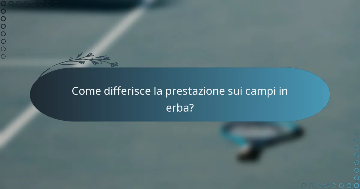 Come differisce la prestazione sui campi in erba?
