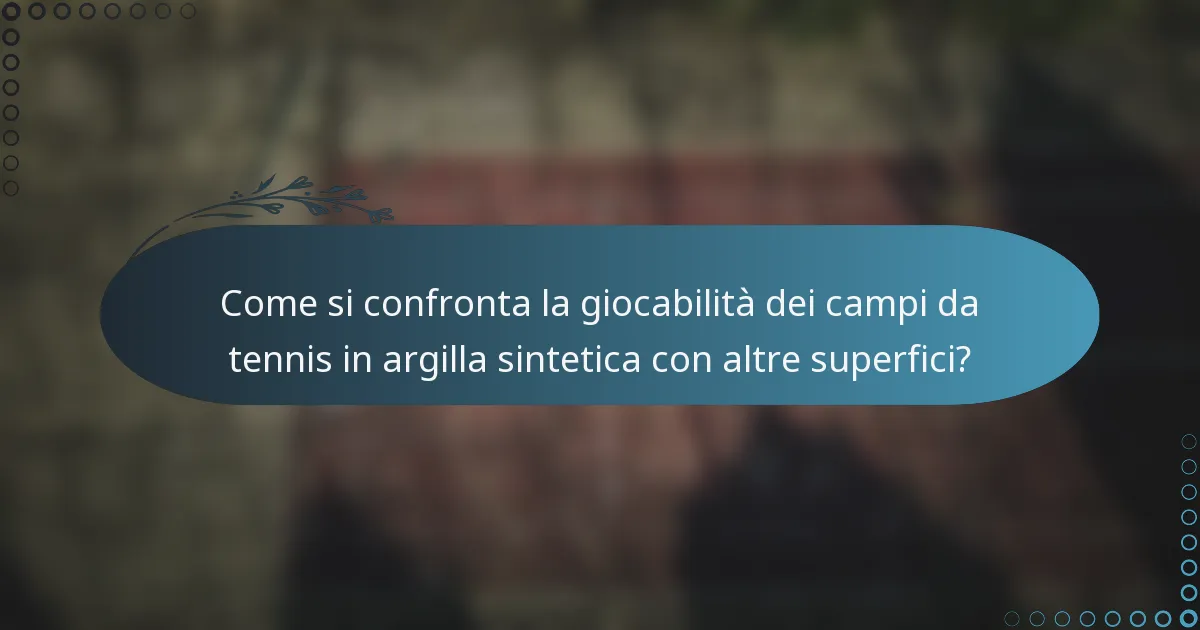Come si confronta la giocabilità dei campi da tennis in argilla sintetica con altre superfici?