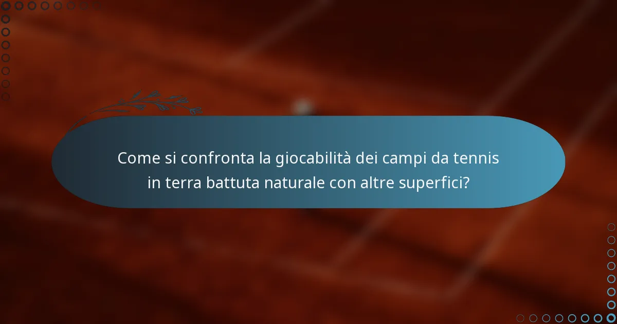Come si confronta la giocabilità dei campi da tennis in terra battuta naturale con altre superfici?