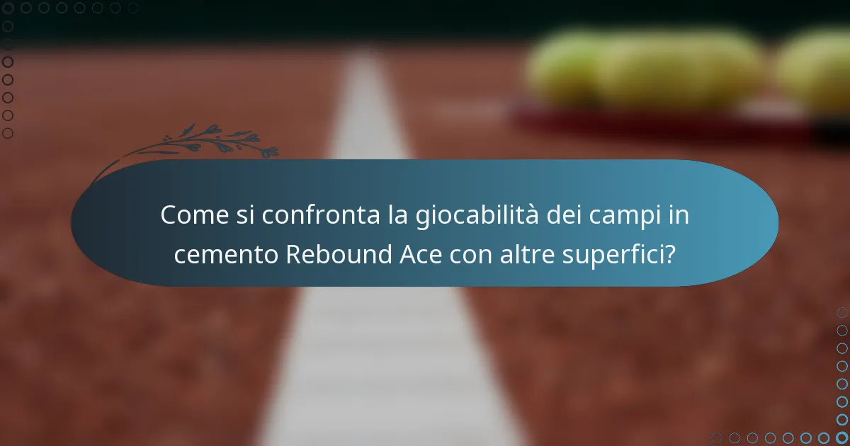 Come si confronta la giocabilità dei campi in cemento Rebound Ace con altre superfici?