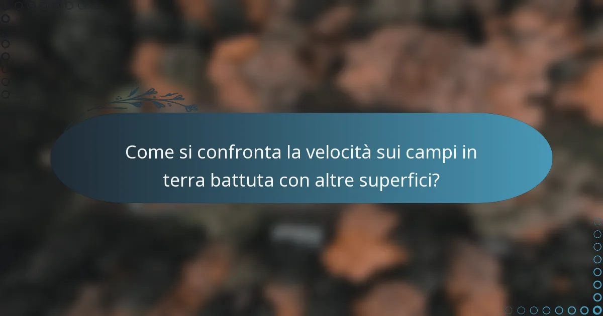 Come si confronta la velocità sui campi in terra battuta con altre superfici?