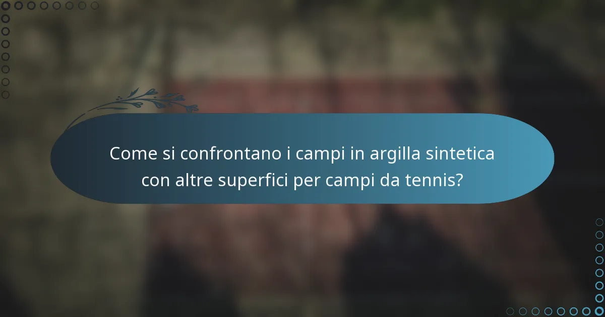 Come si confrontano i campi in argilla sintetica con altre superfici per campi da tennis?