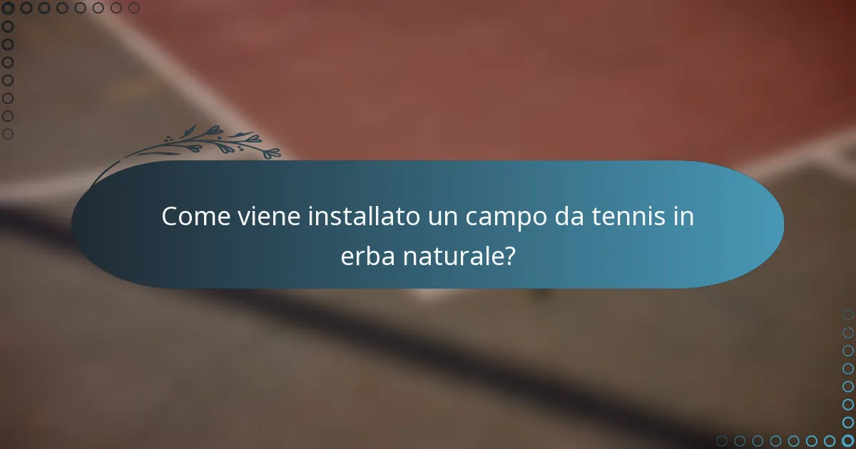 Come viene installato un campo da tennis in erba naturale?