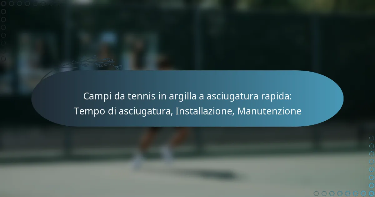 featured-image-campi-da-tennis-in-argilla-a-asciugatura-rapida-tempo-di-asciugatura-installazione-manutenzione