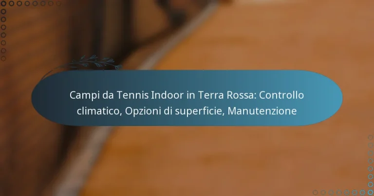 featured-image-campi-da-tennis-indoor-in-terra-rossa-controllo-climatico-opzioni-di-superficie-manutenzione