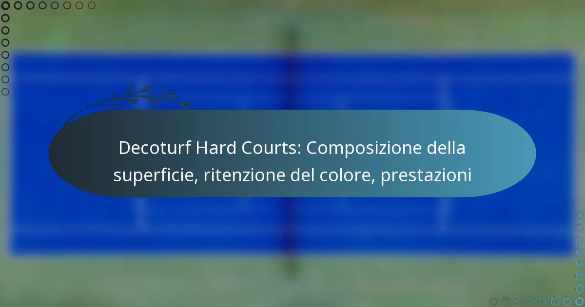 featured-image-decoturf-hard-courts-composizione-della-superficie-ritenzione-del-colore-prestazioni