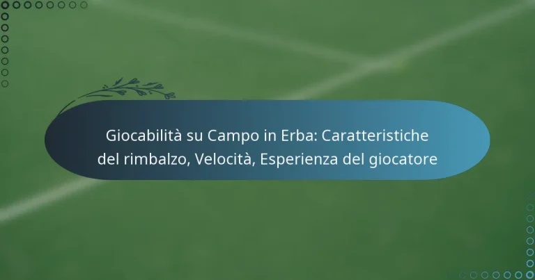 featured-image-giocabilita-su-campo-in-erba-caratteristiche-del-rimbalzo-velocita-esperienza-del-giocatore
