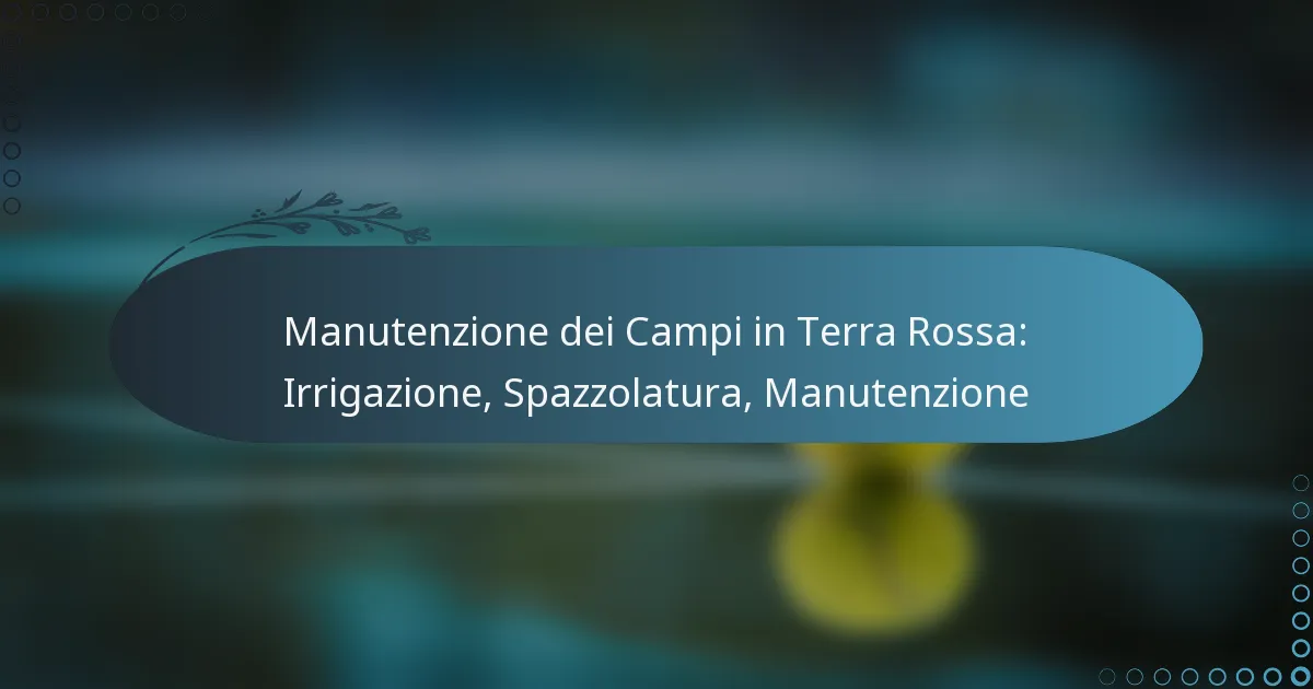 featured-image-manutenzione-dei-campi-in-terra-rossa-irrigazione-spazzolatura-manutenzione