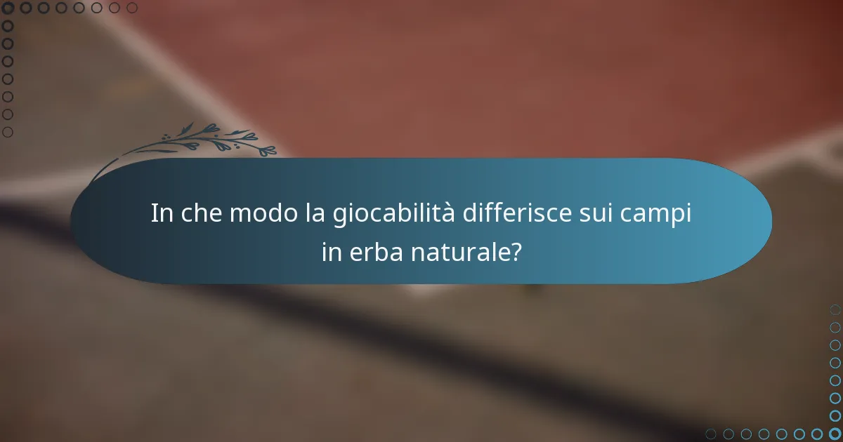 In che modo la giocabilità differisce sui campi in erba naturale?