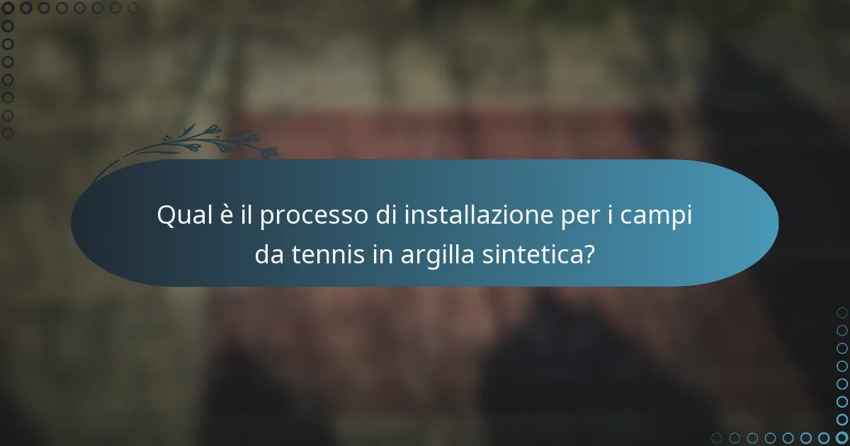 Qual è il processo di installazione per i campi da tennis in argilla sintetica?