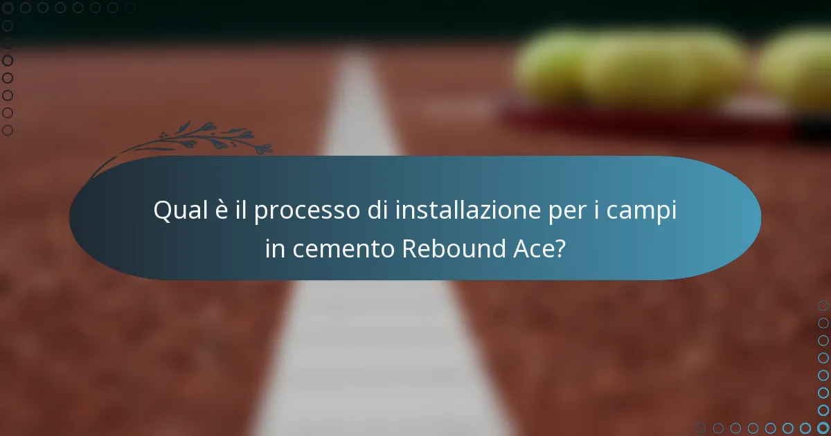 Qual è il processo di installazione per i campi in cemento Rebound Ace?