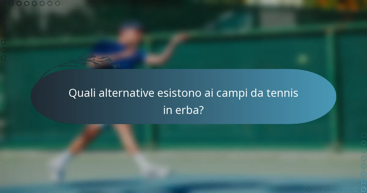 Quali alternative esistono ai campi da tennis in erba?