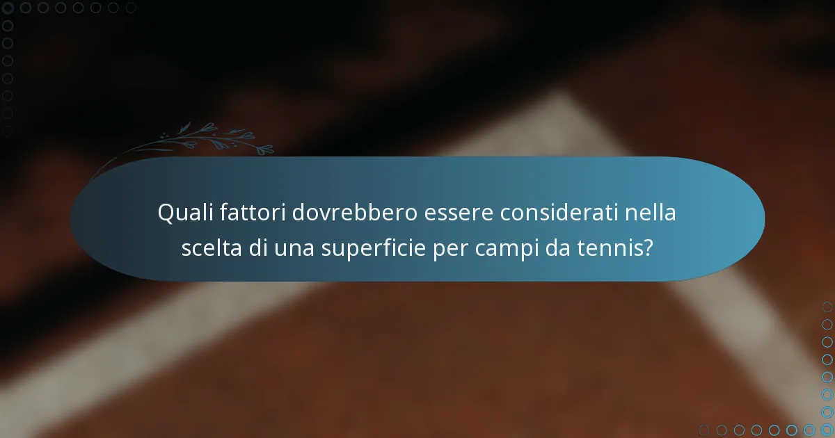 Quali fattori dovrebbero essere considerati nella scelta di una superficie per campi da tennis?