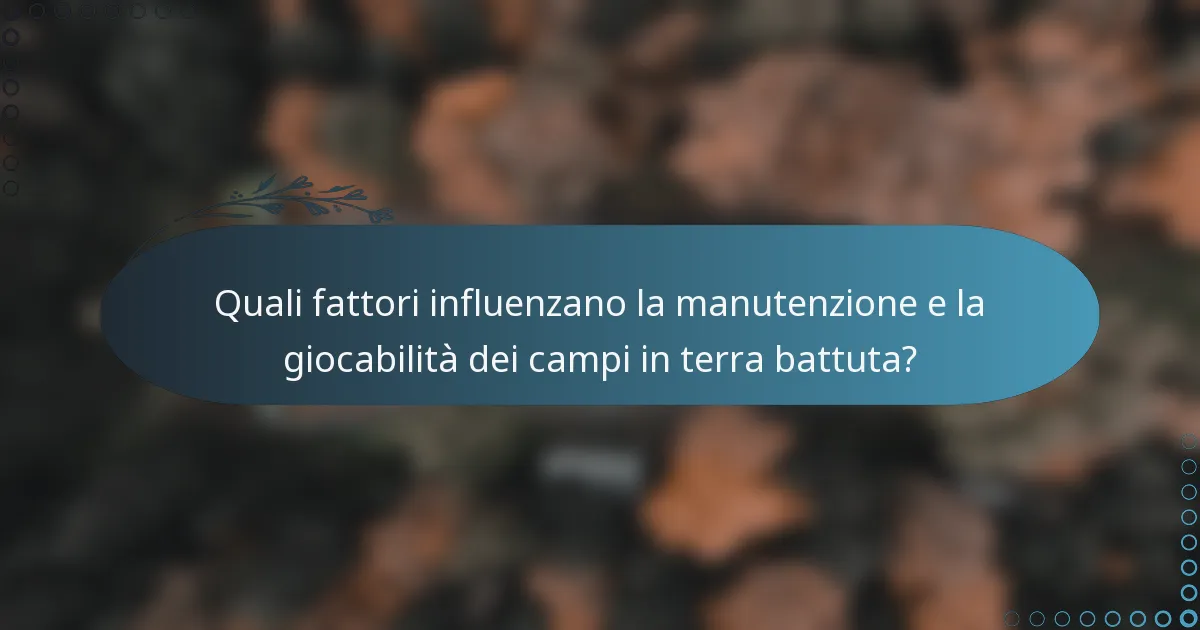 Quali fattori influenzano la manutenzione e la giocabilità dei campi in terra battuta?