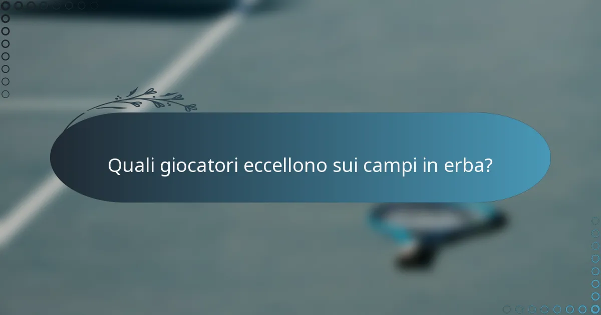 Quali giocatori eccellono sui campi in erba?