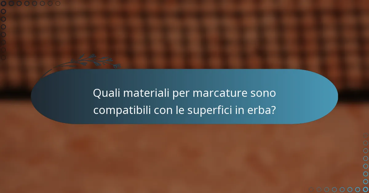 Quali materiali per marcature sono compatibili con le superfici in erba?