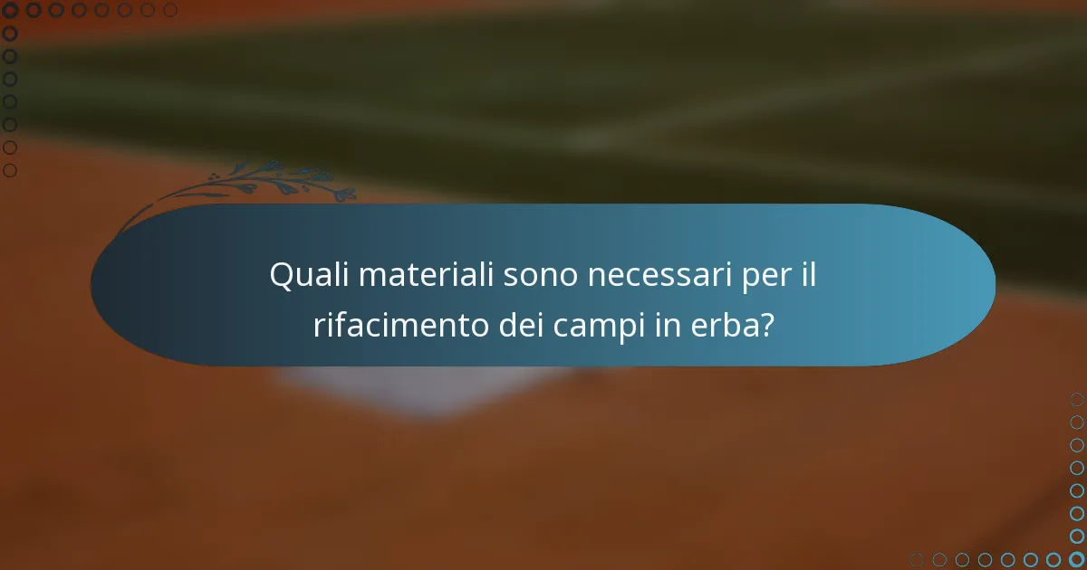 Quali materiali sono necessari per il rifacimento dei campi in erba?