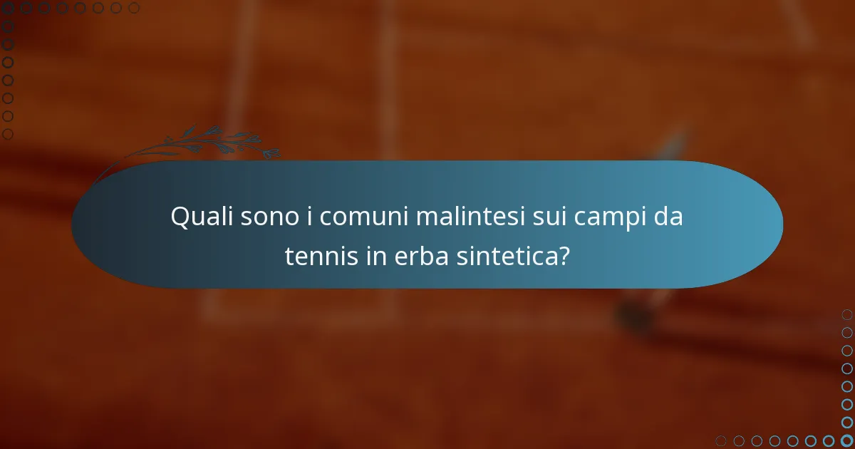 Quali sono i comuni malintesi sui campi da tennis in erba sintetica?
