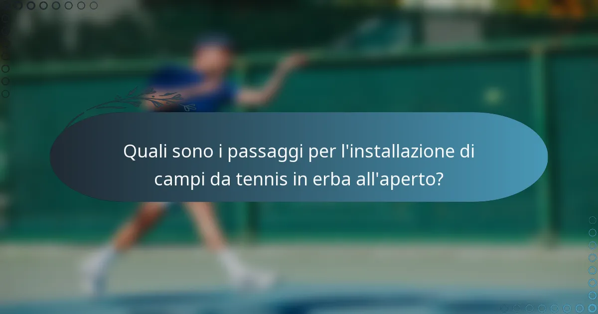 Quali sono i passaggi per l'installazione di campi da tennis in erba all'aperto?