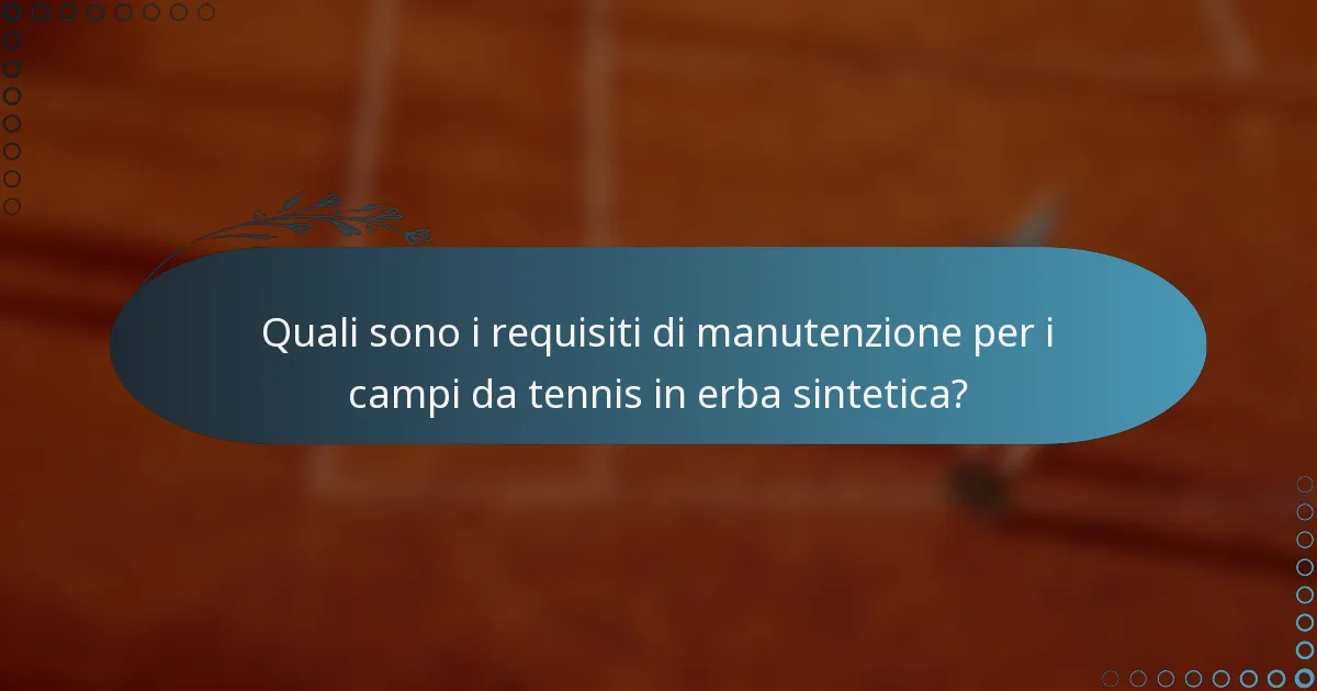 Quali sono i requisiti di manutenzione per i campi da tennis in erba sintetica?