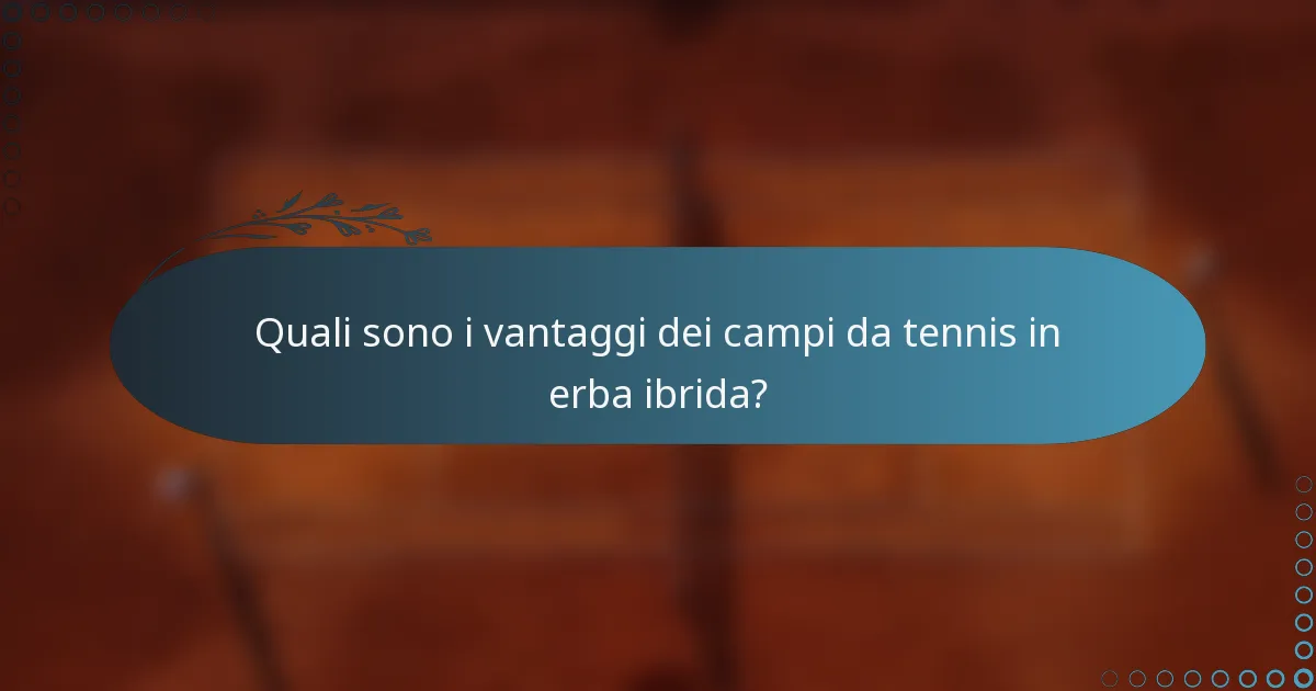 Quali sono i vantaggi dei campi da tennis in erba ibrida?