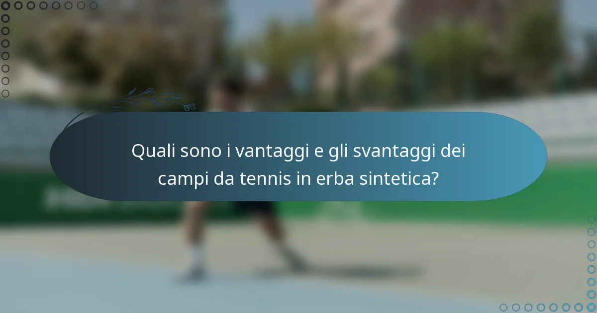 Quali sono i vantaggi e gli svantaggi dei campi da tennis in erba sintetica?
