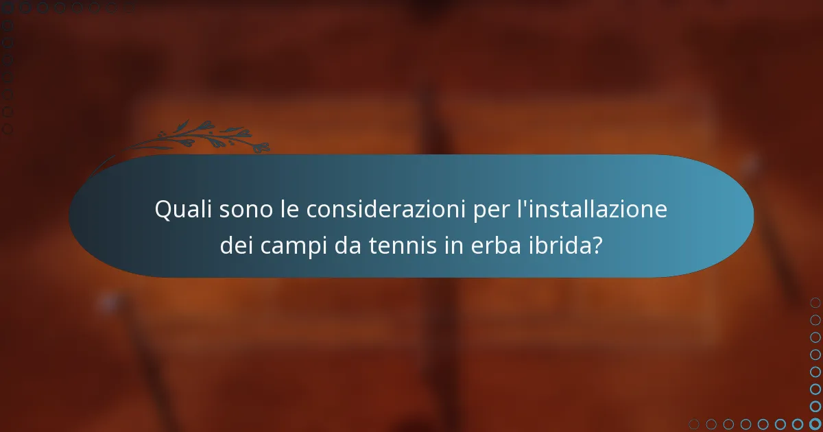 Quali sono le considerazioni per l'installazione dei campi da tennis in erba ibrida?