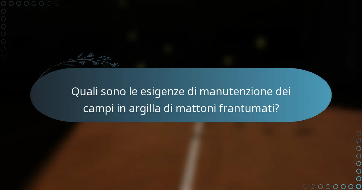 Quali sono le esigenze di manutenzione dei campi in argilla di mattoni frantumati?