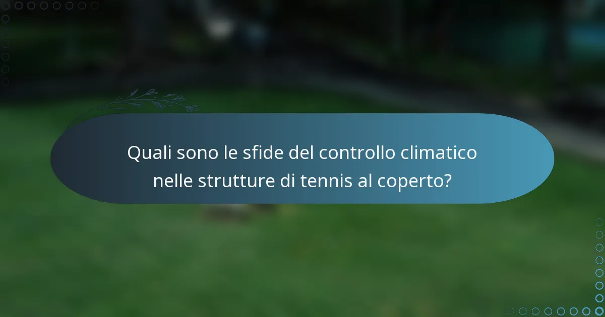 Quali sono le sfide del controllo climatico nelle strutture di tennis al coperto?