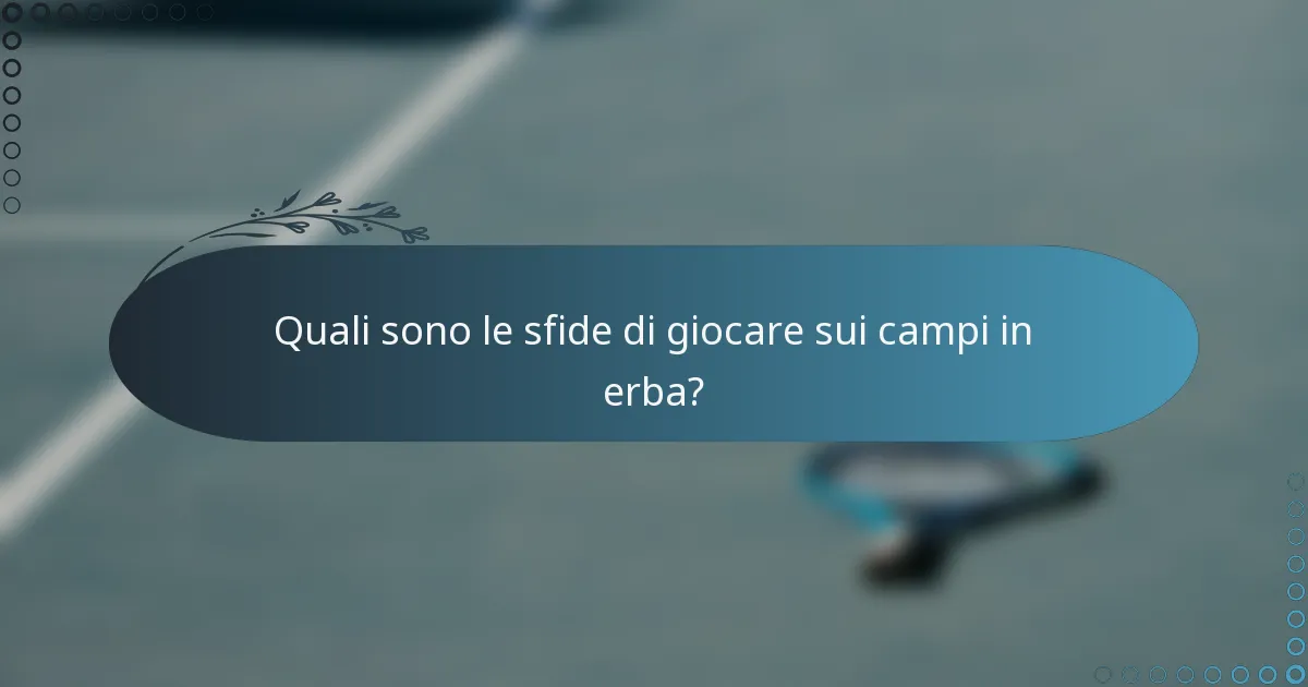 Quali sono le sfide di giocare sui campi in erba?